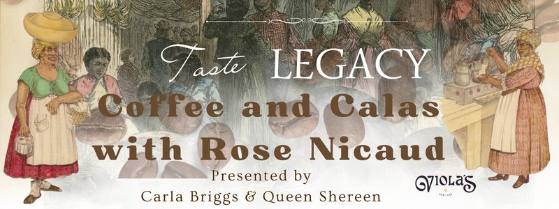 Coffee and Calas with Rose Nicaud | A Living Legacy Experience at NOCHI